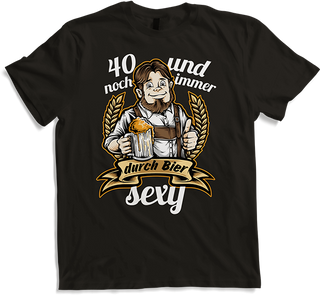 40 Years Old and Still Sexy | Thanks to Beer | Funny Saying