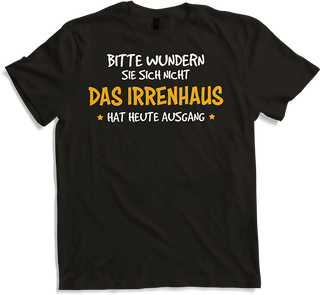 Produktbild von T-Shirt Bitte wundern Sie sich nicht das Irrenhaus hat heute Ausgang