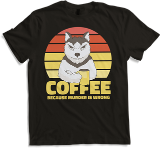 Produktbild von T-Shirt Coffee Because Murder Is Wrong Annoyed Sarkastic Dog Spruch