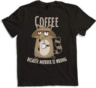 Produktbild von T-Shirt Coffee Because Murder Is Wrong Annoyed Sarkcastic Racoon