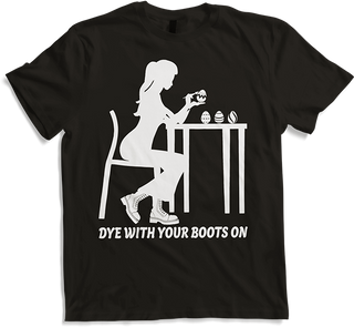 Produktbild von T-Shirt Dye with Your Boots On Lustige Ostereier färben Spruch