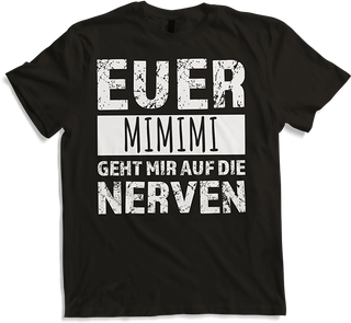 Produktbild von T-Shirt Euer mimimi geht mir auf die Nerven Böse Weicheier Sprüche