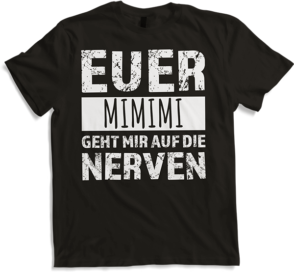 Produktbild von T-Shirt Euer mimimi geht mir auf die Nerven Böse Weicheier Sprüche