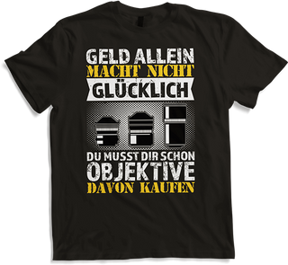 Produktbild von T-Shirt Geld allein macht nicht glücklich Objektiv Fotografen Spruch