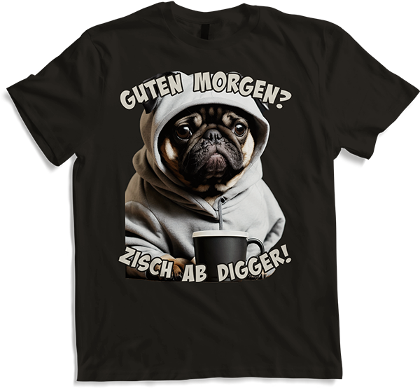 Produktbild von T-Shirt Guten Morgen? Zisch ab Digger! Mops Kaffee Spruch Lustig