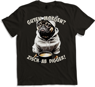 Produktbild von T-Shirt Guten Morgen? Zisch ab Digger! Mops Kaffee Spruch Lustig