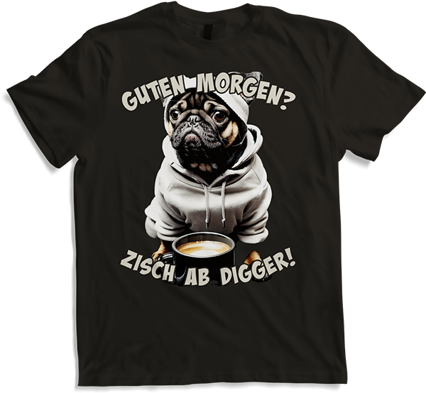 Produktbild von T-Shirt Guten Morgen? Zisch ab Digger! Mops Kaffee Spruch Lustig
