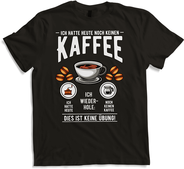 Produktbild von T-Shirt Hatte heute noch keinen Kaffee
