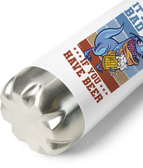 Produktbild vom Boden der Thermoflasche It's Not A Bad Day If You Have Beer Spruch Drinker Pub Pub