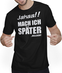 Produktbild von T-Shirt mit Mann Jahaa!! Mach ich später Vielleicht | Lustiger frecher Spruch