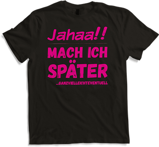 Produktbild von T-Shirt Jahaa! Mach später Lustiger frecher Spruch Teenager Mädchen