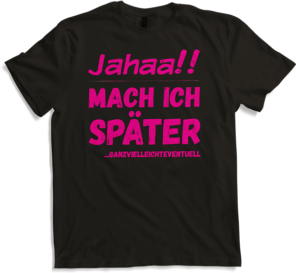 Produktbild von T-Shirt Jahaa! Mach später Lustiger frecher Spruch Teenager Mädchen
