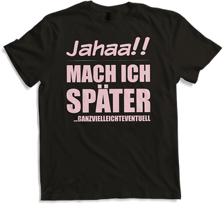 Produktbild von T-Shirt Jahaa!! Mach später | Lustiger frecher Spruch Teenager Rosa