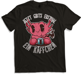 Produktbild von T-Shirt Jetzt gibt's erstmal ein Käffchen Axolotl Kaffee Sprüche