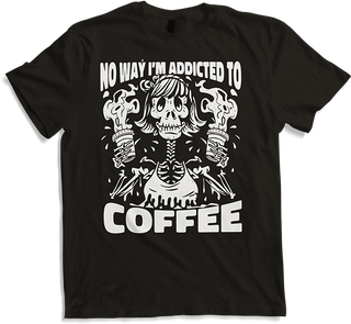 Produktbild von T-Shirt No Way I'm Addicted To Coffee Spruch Frau Skelett Koffein