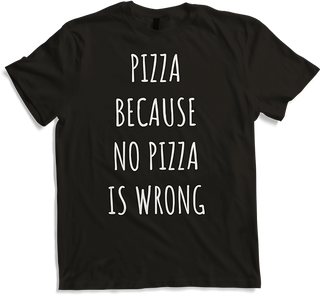 Produktbild von T-Shirt Pizza Because No Pizza Is Wrong Lustiger Spruch