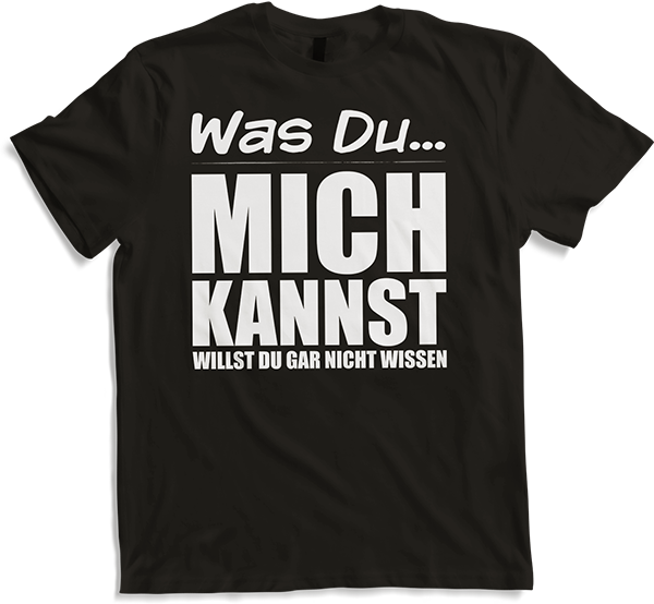 Produktbild von T-Shirt Was Du mich kannst willst Du gar nicht wissen Frecher Spruch