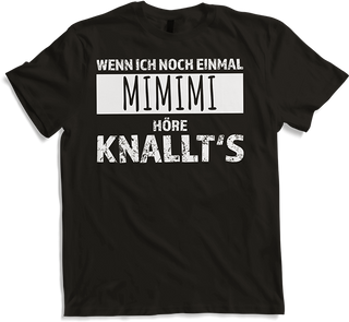 Produktbild von T-Shirt Wenn ich noch einmal mimimi höre knallt's Weicheier Sprüche
