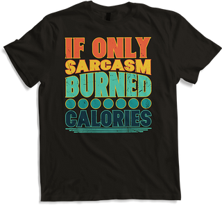 Produktbild von T-Shirt Wenn nur Sarkasmus verbrannte Kalorien | lustiger sarkastischer Spruch