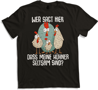 Produktbild von T-Shirt Wer sagt hier dass meine Hühner seltsam sind? Landwirtinnen