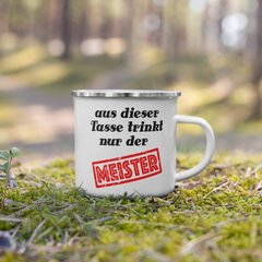Aus dieser Tasse trinkt nur der Meister