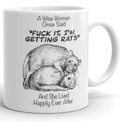 A Wise Woman Once Said Fuck It I'm Getting Rats and she lived happily ever after | Tasse