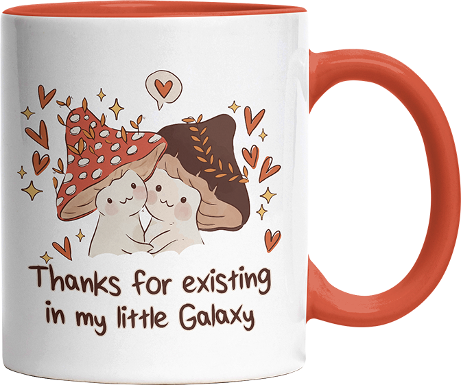 Thanks for existing in my little Galaxy Pilze Witzige Orange Tasse kaufen Geschenk