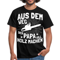 Aus dem Weg der Papa will Holz machen | Männer T-Shirt - Schwarz