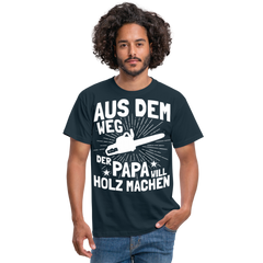 Aus dem Weg der Papa will Holz machen | Männer T-Shirt - Navy