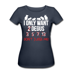 I Only Want Degus | Frauen Bio T-Shirt - Navy