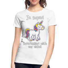 Ja super Einhorn Spruch | Frauen Premium Bio T-Shirt - Weiß