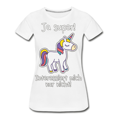 Ja super Einhorn Spruch | Frauen Premium Bio T-Shirt - Weiß