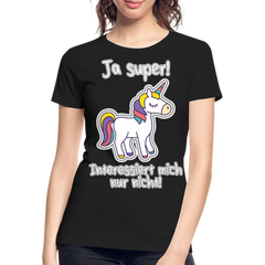 Ja super Einhorn Spruch | Frauen Premium Bio T-Shirt - Schwarz