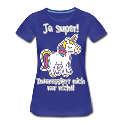 Ja super Einhorn Spruch | Frauen Premium Bio T-Shirt - Königsblau
