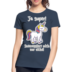 Ja super Einhorn Spruch | Frauen Premium Bio T-Shirt - Navy