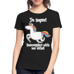 Ja super Einhorn Sprüche | Frauen Premium Bio T-Shirt - Schwarz