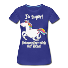 Ja super Einhorn Sprüche | Frauen Premium Bio T-Shirt - Königsblau