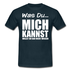 Was Du mich kannst willst Du gar nicht wissen Frecher Spruch T-Shirt - Navy