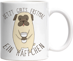 Jetzt gibts erstmal ein Käffchen Mops Witzige Tasse kaufen Geschenk