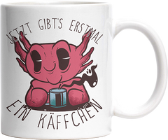 Jetzt gibts erstmal ein Käffchen Axolotl Witzige Tasse kaufen Geschenk