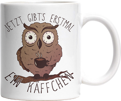 Jetzt gibts erstmal ein Käffchen Eule Witzige Tasse kaufen Geschenk
