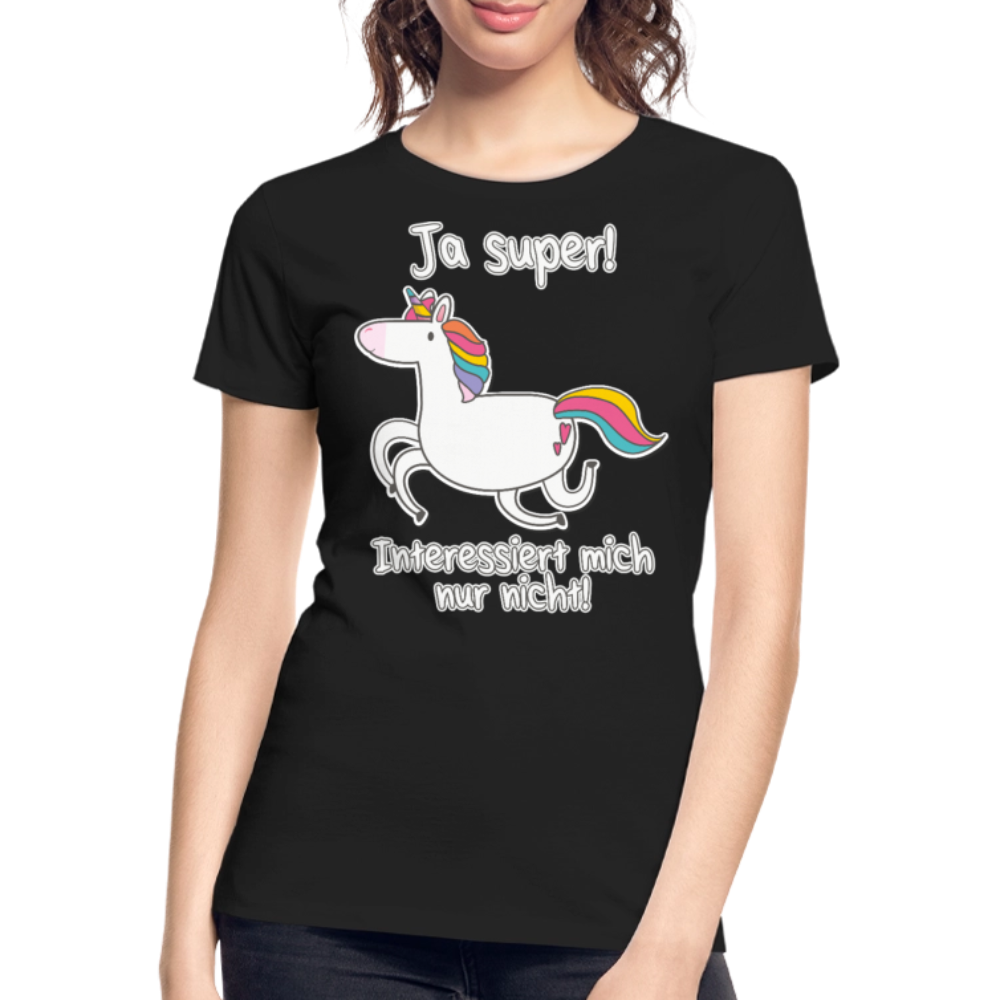 Ja super Einhorn Sprüche | Frauen Premium Bio T-Shirt - Schwarz