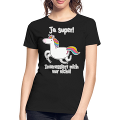 Ja super Einhorn Sprüche | Frauen Premium Bio T-Shirt - Schwarz