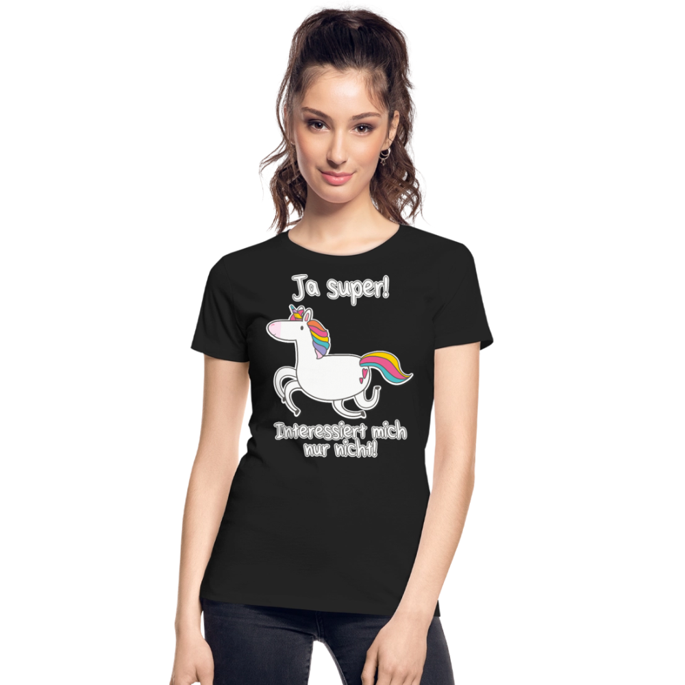 Ja super Einhorn Sprüche | Frauen Premium Bio T-Shirt - Schwarz