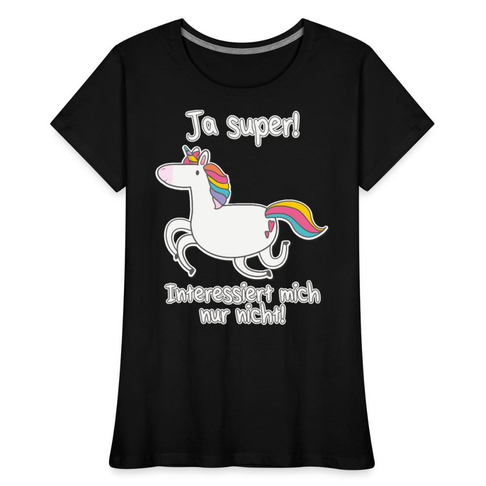 Ja super Einhorn Sprüche | Frauen Premium Bio T-Shirt - Schwarz