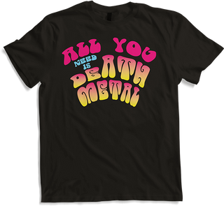 All you need is Death Metal Funny 1970s Death Metal Saying