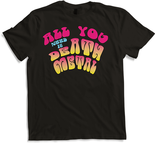 All you need is Death Metal Funny 1970s Death Metal Saying