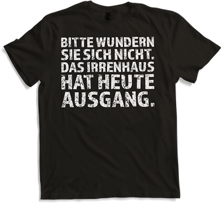 Produktbild von T-Shirt Bitte wundern Sie sich nicht das Irrenhaus hat heute Ausgang
