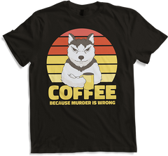 Produktbild von T-Shirt Coffee Because Murder Is Wrong Annoyed Sarkastic Dog Spruch