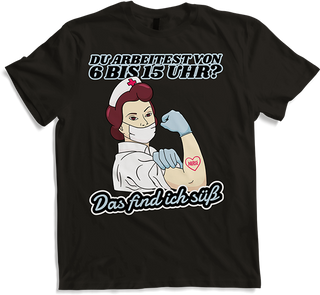 Produktbild von T-Shirt Du arbeitest von 6 bis 15 Uhr Find ich süß Krankenschwester